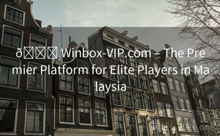 🌟 Winbox-VIP.com – The Premier Platform for Elite Players in Malaysia